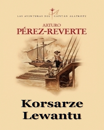 Perez-Reverte, Arturo - Arturo Prez-Reverte - Korsarze Lewantu1.jpg