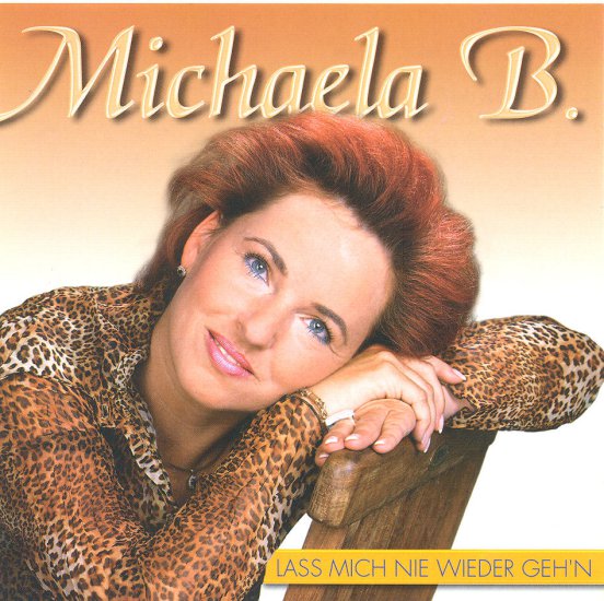 Michaela B 2004 - Lass Mich Nie Wieder Gehn - Michaela B - Lass Mich Nie Wieder Gehn - 2004 - Front.jpg