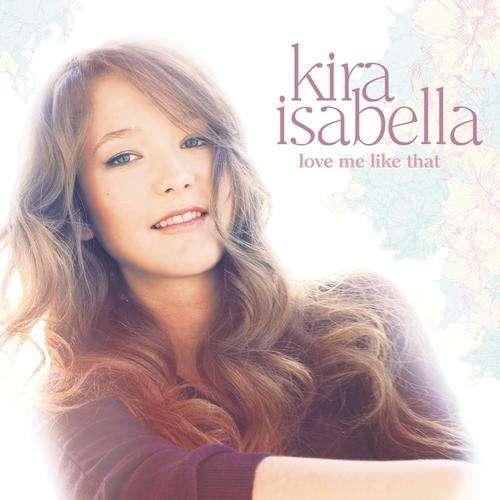 Kira Isabella  Love Me Like That 2012 - Kira Isabella.jpg